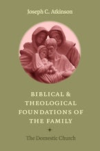 Biblical and Theological Foundations of the Family