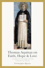 Thomas Aquinas on Faith, Hope, and Love